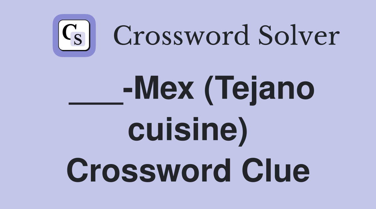 Mex (Tejano cuisine) Crossword Clue Answers Crossword Solver